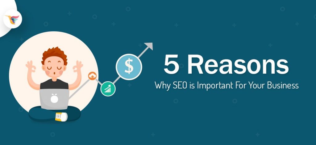 5 Reasons Why SEO is Important For Your Business SEO is Important For Your Business
