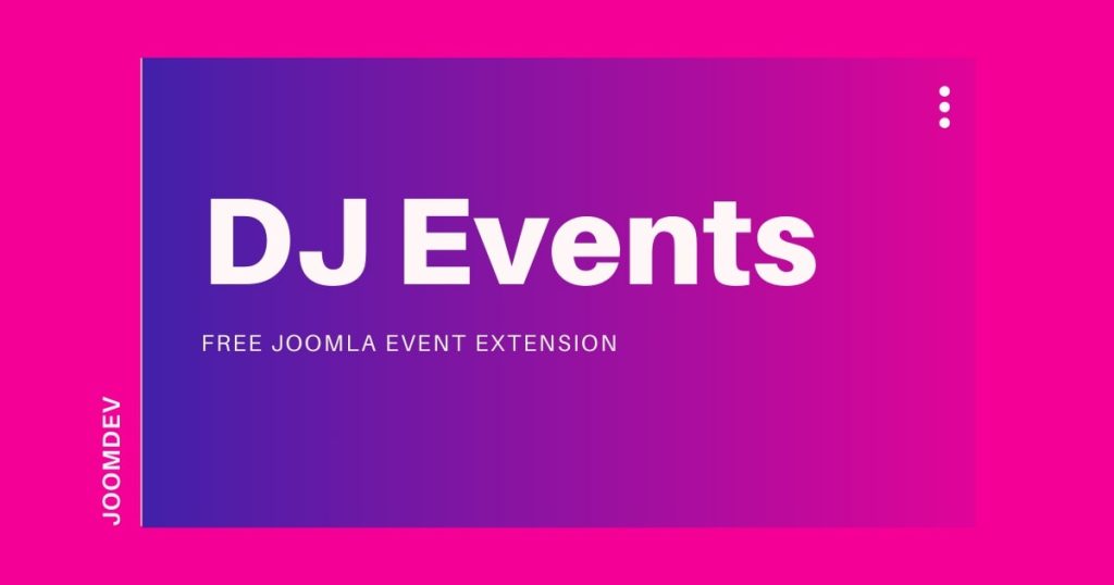 Meet DJ-Events: Free Joomla! Events Extension Meet DJ-Events: Free Joomla! Events Extension