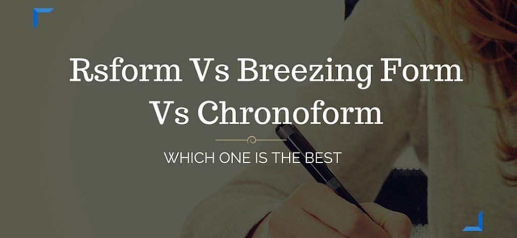 Rsform Vs Breezing Form Vs Chronoform : What is the Best Form Builder Extension? Rsform Vs Breezing Form Vs Chronoform