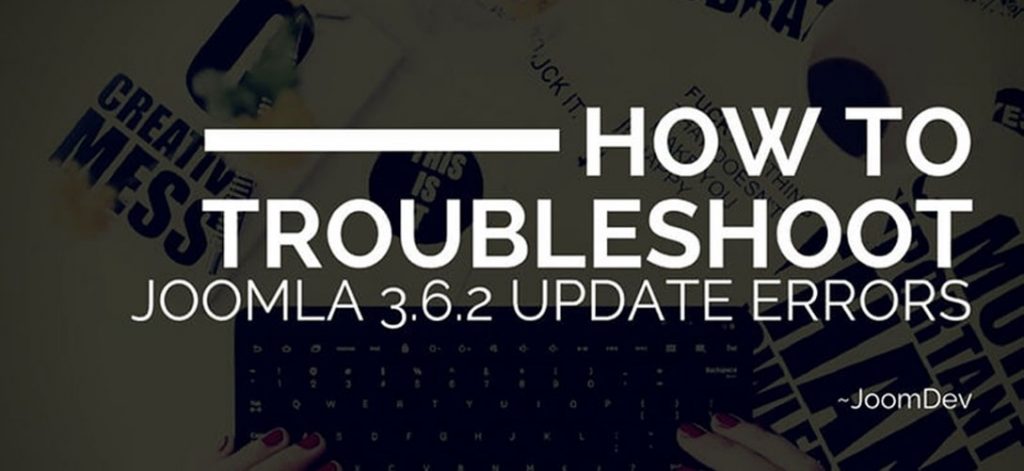 How To Troubleshoot Joomla 3.6.2 Update Errors How To Troubleshoot Joomla