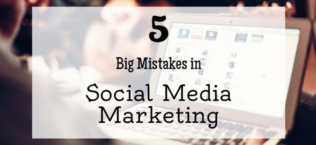 5 Big Mistakes in Social Media Marketing mistakes in social media marketing