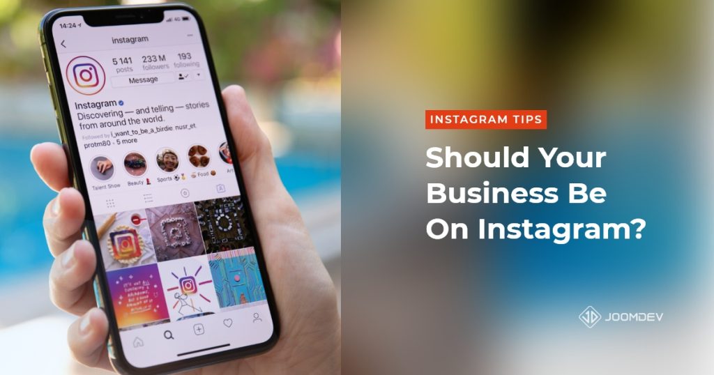 Should Your Business Be On Instagram? 9 Factors To Consider Should Your Business Be On Instagram