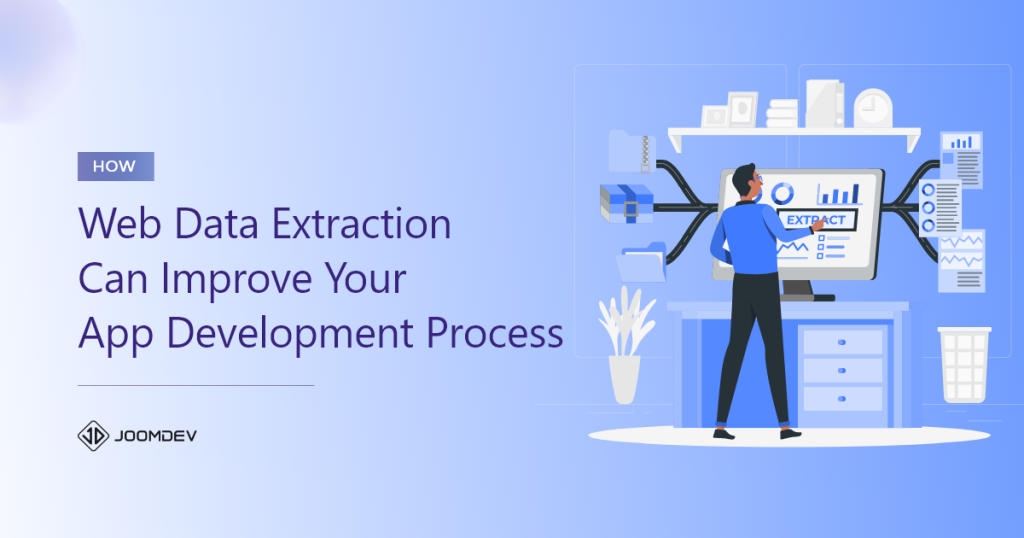 How Web Data Extraction Can Improve Your App Development Process How Web Data Extraction Can Improve Your App Development Process