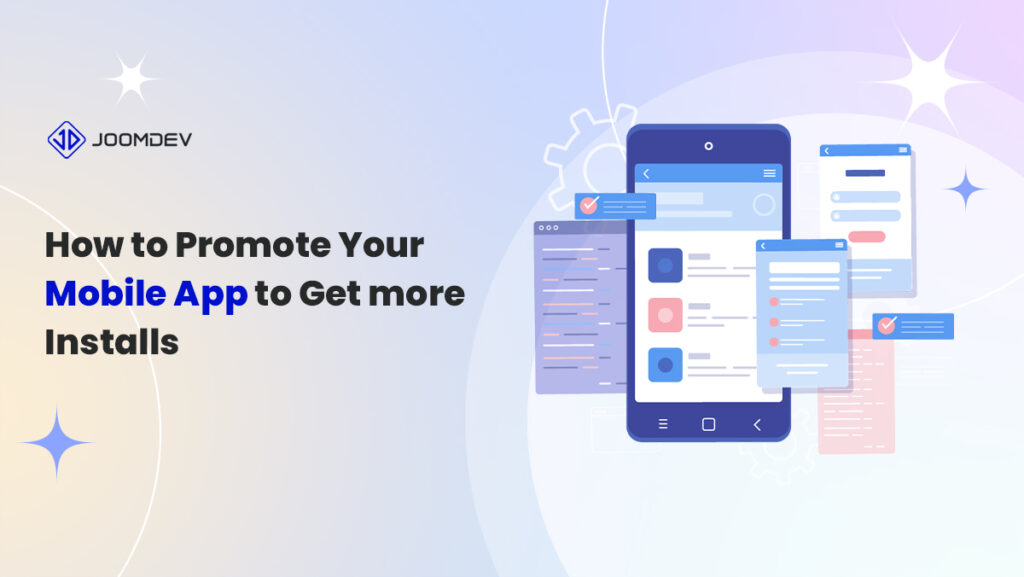 How to Promote Your Mobile App to Get more Installs Promote Your Mobile App