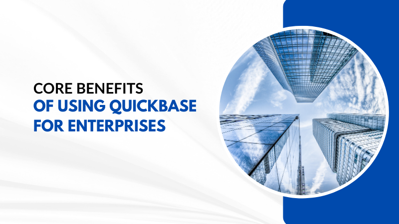 What are the Benefits Of Using QuickBase- A Low-Code Platform